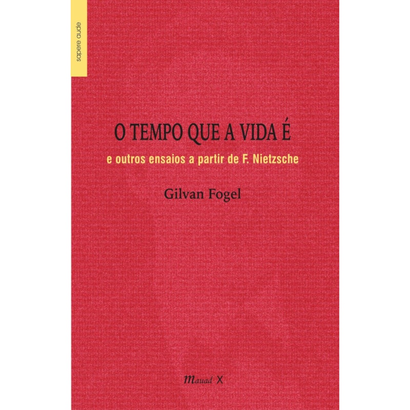 O TEMPO QUE A VIDA É E OUTROS ENSAIOS A PARTIR DE F. NIETZSCHE