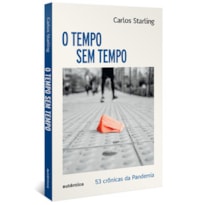 O TEMPO SEM TEMPO - 53 CRÔNICAS SOBRE A PANDEMIA