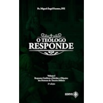 O TEÓLOGO RESPONDE VOL. 1