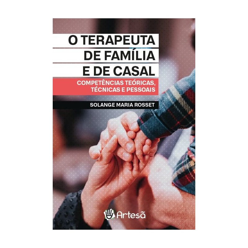 O terapeuta da família e de casal: competências teóricas, técnicas e pessoais