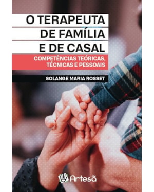 O terapeuta de família e de casal: competências teóricas, técnicas e pessoais