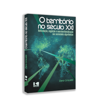 O território no século XXI: Reticulação, cognição e neuroterritorialização nas sociedades algorítmicas