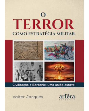 O TERROR COMO ESTRATÉGIA MILITAR: CIVILIZAÇÃO E BARBÁRIE: UMA UNIÃO ESTÁVEL