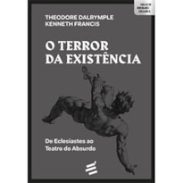 O TERROR DA EXISTÊNCIA - DE ECLESIASTES AO TEATRO DO ABSURDO