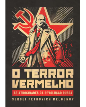 O TERROR VERMELHO: AS ATROCIDADES DA REVOLUÇÃO RUSSA