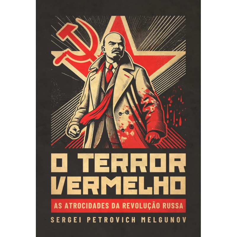 O TERROR VERMELHO: AS ATROCIDADES DA REVOLUÇÃO RUSSA