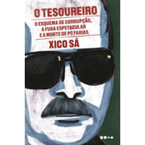 O tesoureiro: o esquema de corrupção, a fuga espetacular e a morte de pc farias