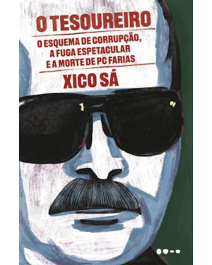 O tesoureiro: o esquema de corrupção, a fuga espetacular e a morte de pc farias