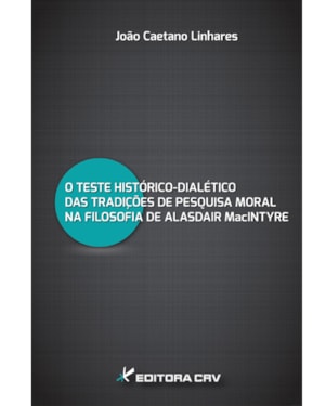 O TESTE HISTÓRICO-DIALÉTICO DAS TRADIÇÕES DE PESQUISA MORAL NA FILOSOFIA DE ALASDAIR MACINTYRE