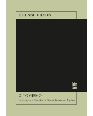 O TOMISMO: INTRODUÇÃO À FILOSOFIA DE SANTO TOMÁS DE AQUINO