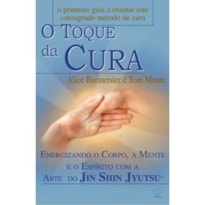 O toque da cura: energizando o corpo, a mente e o espírito com a arte do Jin Shin Jyutsu