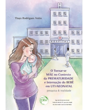O TORNARSE MÃE NO CONTEXTO DA PREMATURIDADE E INTERNAÇÃO DO BEBÊ EM UTINEONATAL: PESQUISA & REALIDADE