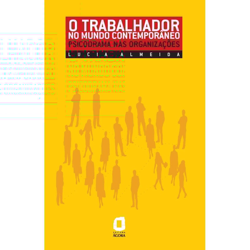 O TRABALHADOR NO MUNDO CONTEMPORÂNEO: PSICODRAMA NAS ORGANIZAÇÕES