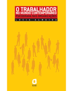 O TRABALHADOR NO MUNDO CONTEMPORÂNEO: PSICODRAMA NAS ORGANIZAÇÕES