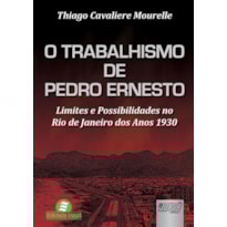 O TRABALHISMO DE PEDRO ERNESTO - LIMITES E POSSIBILIDADES NO RIO DE JANEIRO DOS ANOS 1930