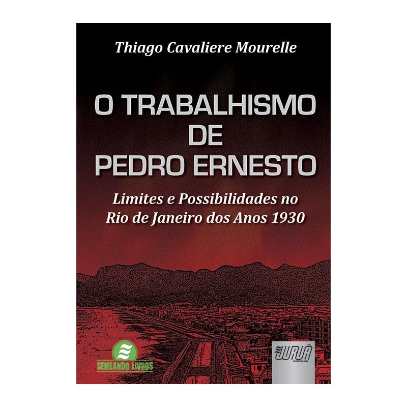O TRABALHISMO DE PEDRO ERNESTO - LIMITES E POSSIBILIDADES NO RIO DE JANEIRO DOS ANOS 1930