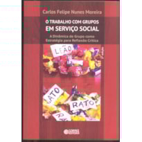 O TRABALHO COM GRUPOS EM SERVIÇO SOCIAL: A DINÂMICA DE GRUPO COMO ESTRATÉGIA PARA REFLEXÃO CRÍTICA
