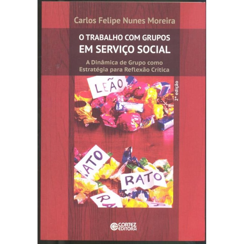 O TRABALHO COM GRUPOS EM SERVIÇO SOCIAL: A DINÂMICA DE GRUPO COMO ESTRATÉGIA PARA REFLEXÃO CRÍTICA