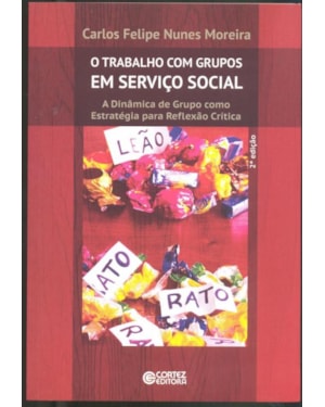 O TRABALHO COM GRUPOS EM SERVIÇO SOCIAL: A DINÂMICA DE GRUPO COMO ESTRATÉGIA PARA REFLEXÃO CRÍTICA
