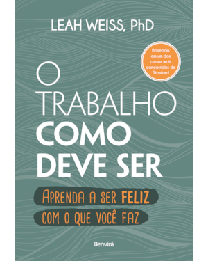 O TRABALHO COMO DEVE SER: APRENDA A SER FELIZ COM O QUE VOCÊ FAZ