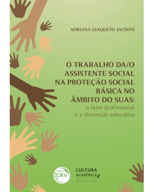 O TRABALHO DA/O ASSISTENTE SOCIAL NA PROTEÇÃO SOCIAL BÁSICA NO ÂMBITO DO SUAS: O FAZER PROFISSIONAL E A DIMENSÃO EDUCATIVA