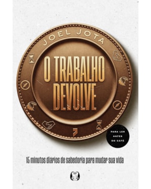 O Trabalho Devolve: 15 minutos diários de sabedoria para mudar sua vida