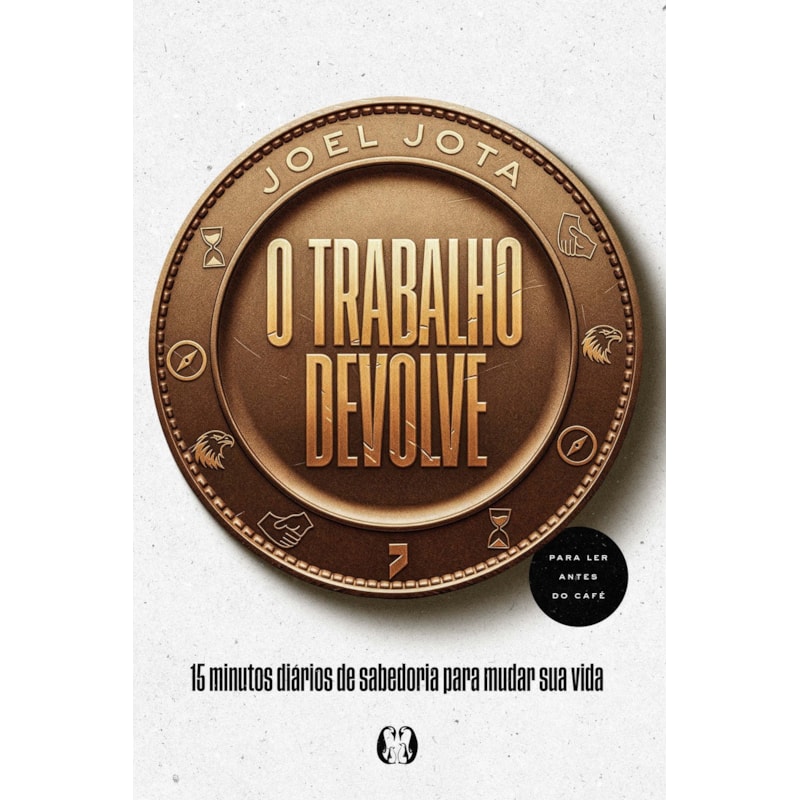 O Trabalho Devolve: 15 minutos diários de sabedoria para mudar sua vida