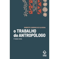 O TRABALHO DO ANTROPÓLOGO - 4ª EDIÇÃO