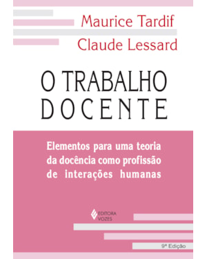 O TRABALHO DOCENTE: ELEMENTOS PARA UMA TEORIA DA DOCÊNCIA COMO PROFISSÃO DE INTERAÇÕES HUMANAS