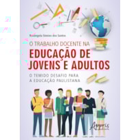 O TRABALHO DOCENTE NA EDUCAÇÃO DE JOVENS E ADULTOS: O TEMIDO DESAFIO PARA A EDUCAÇÃO PAULISTANA
