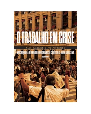 O TRABALHO EM CRISE: FLEXIBILIDADE E PRECARIEDADES