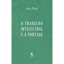 O TRABALHO INTELECTUAL E A VONTADE - CONTINUAÇÃO DE "A EDUCAÇÃO DA VONTADE"