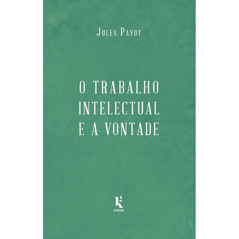 O TRABALHO INTELECTUAL E A VONTADE - CONTINUAÇÃO DE "A EDUCAÇÃO DA VONTADE"