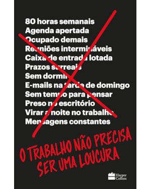 O TRABALHO NÃO PRECISA SER UMA LOUCURA