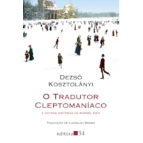 O TRADUTOR CLEPTOMANÍACO: E OUTRAS HISTÓRIAS DE KORNÉL ESTI