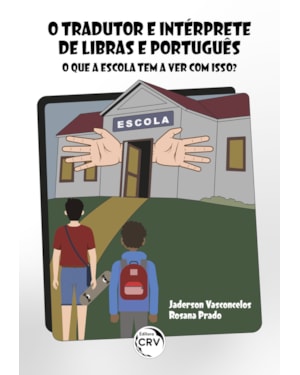 O TRADUTOR E INTÉRPRETE DE LIBRAS E PORTUGUÊS: O QUE A ESCOLA TEM A VER COM ISSO?