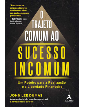O trajeto comum ao sucesso incomum: um roteiro para a realização e a liberdade financeira