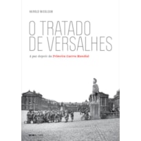 O TRATADO DE VERSALHES: A PAZ DEPOIS DA PRIMEIRA GUERRA MUNDIAL