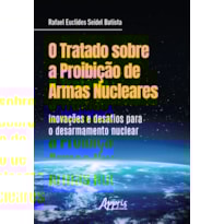 O TRATADO SOBRE A PROIBIÇÃO DE ARMAS NUCLEARES: INOVAÇÕES DESAFIOS PARA O DESARMAMENTO NUCLEAR