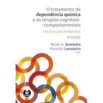 O TRATAMENTO DA DEPENDÊNCIA QUÍMICA E AS TERAPIAS COGNITIVO-COMPORTAMENTAIS: UM GUIA PARA TERAPEUTAS