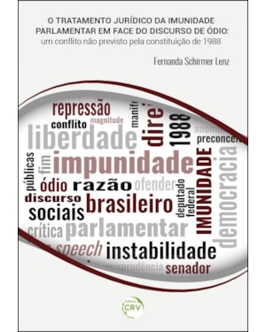 O TRATAMENTO JURÍDICO DA IMUNIDADE PARLAMENTAR EM FACE DO DISCURSO DO ÓDIO: UM CONFLITO NÃO PREVISTO PELA CONSTITUIÇÃO DE 1988
