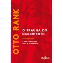 O TRAUMA DO NASCIMENTO: E SEU SIGNIFICADO PARA A PSICANÁLISE