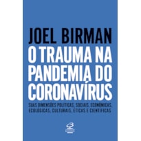 O TRAUMA NA PANDEMIA DO CORONAVÍRUS: SUAS DIMENSÕES POLÍTICAS, SOCIAIS, ECONÔMICAS, ECOLÓGICAS, CULTURAIS, ÉTICAS E CIENTÍFICAS