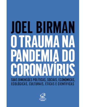 O TRAUMA NA PANDEMIA DO CORONAVÍRUS: SUAS DIMENSÕES POLÍTICAS, SOCIAIS, ECONÔMICAS, ECOLÓGICAS, CULTURAIS, ÉTICAS E CIENTÍFICAS