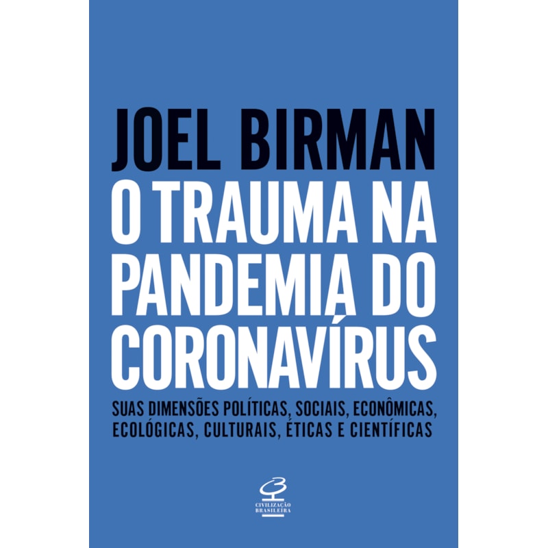 O TRAUMA NA PANDEMIA DO CORONAVÍRUS: SUAS DIMENSÕES POLÍTICAS, SOCIAIS, ECONÔMICAS, ECOLÓGICAS, CULTURAIS, ÉTICAS E CIENTÍFICAS