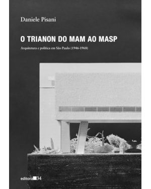 O Trianon do MAM ao MASP: arquitetura e política em São Paulo (1946-1968)