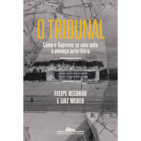 O TRIBUNAL: COMO O SUPREMO SE UNIU ANTE A AMEAÇA AUTORITÁRIA