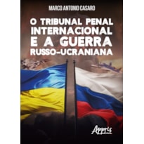 O TRIBUNAL PENAL INTERNACIONAL E A GUERRA RUSSO-UCRANIANA