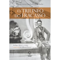 O TRIUNFO DO FRACASSO - RÜDIGER BILDEN, O AMIGO ESQUECIDO DE GILBERTO FREYRE