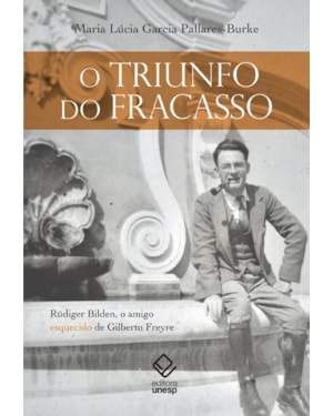 O TRIUNFO DO FRACASSO: RÜDIGER BILDEN, O AMIGO ESQUECIDO DE GILBERTO FREYRE